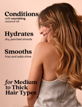 Graphic showcases the conditioners properties - hydrating, conditioning, smoothing. For medium to thick hair types. 