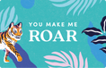You make me roar